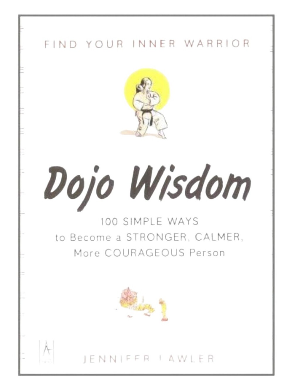 Dojo Wisdom: 100 Simple Ways Jennifer Lawler